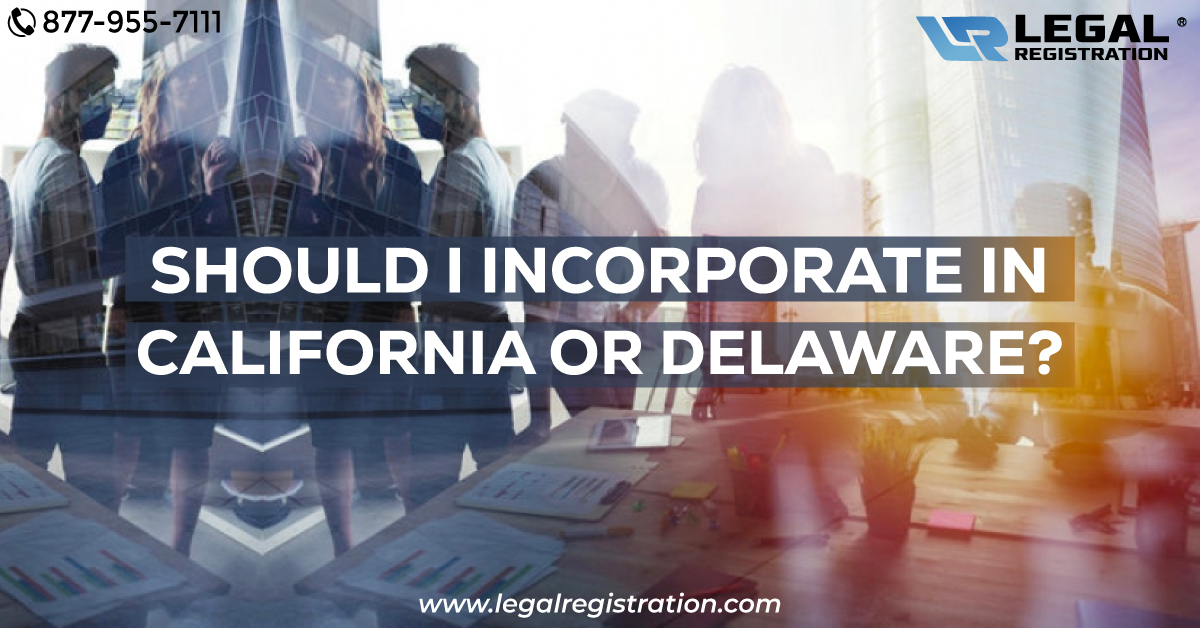 Should I Incorporate in California or Delaware? A Comprehensive Guide
