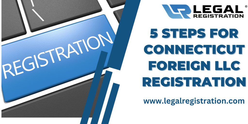 5 Steps for Connecticut Foreign LLC Registration