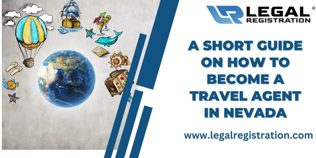 A Short Guide on How to Become A Travel Agent In Nevada