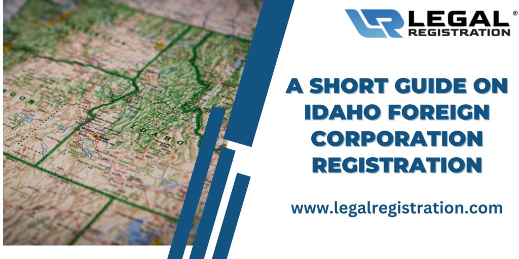 A Short Guide on Idaho Foreign Corporation Registration
