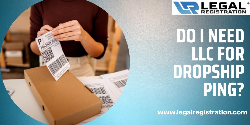 Do I Need LLC For Dropshipping? Here’s What Everyone Needs to Know