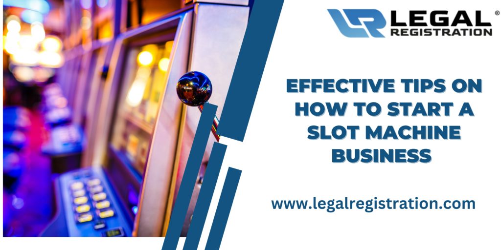 Effective Tips On How To Start A Slot Machine Business