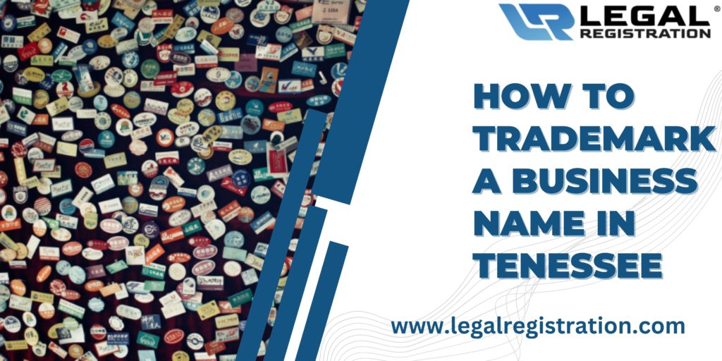 How to Trademark a Business Name in Tenessee: Things You Should Know