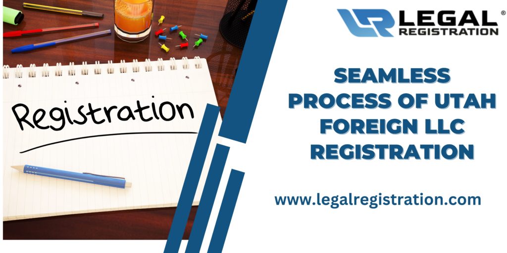 Seamless Process of Utah foreign LLC Registration