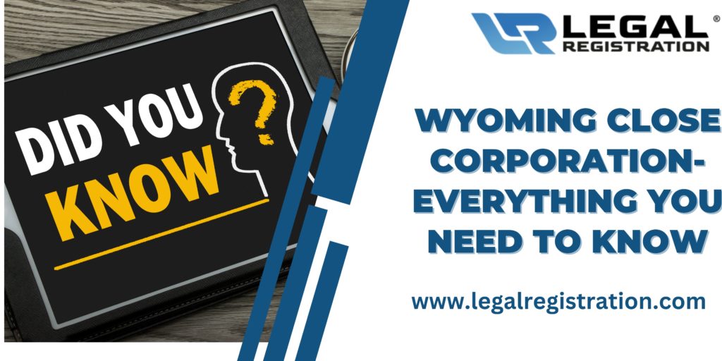 Wyoming Close Corporation Everything You Need To Know RLLC