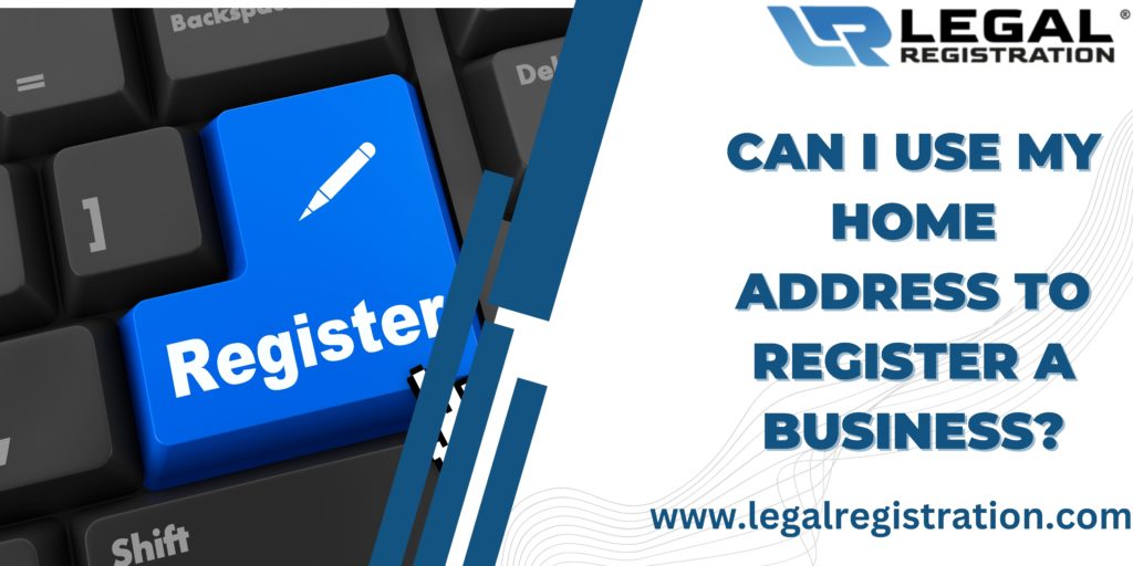 Can I Use my Home Address to Register a Business?