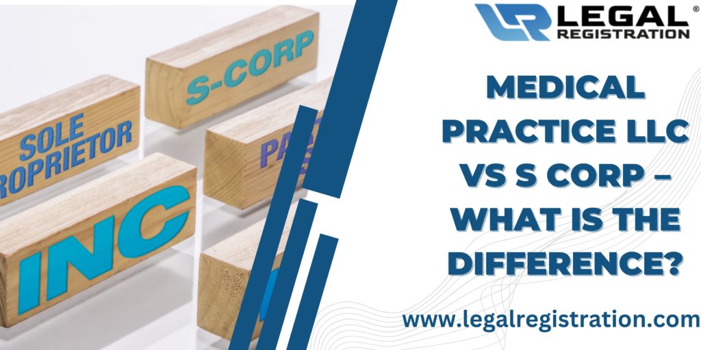 Medical Practice LLC vs S Corp – What is the Difference?