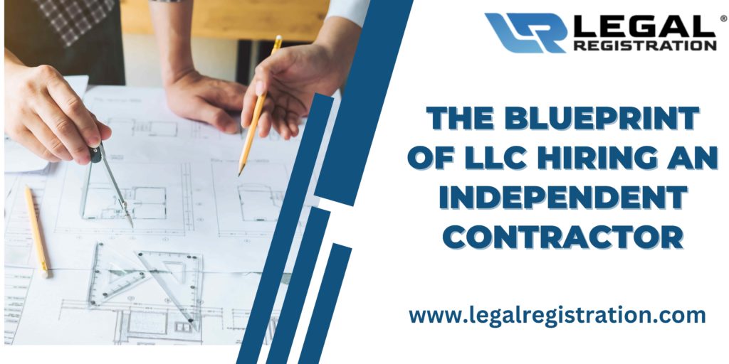 The Blueprint of LLC Hiring an Independent Contractor